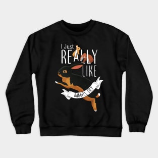 I Just Really Like Rabbits, OK? Crewneck Sweatshirt